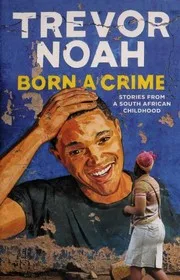 Born a Crime: Stories from a South African Childhood cover